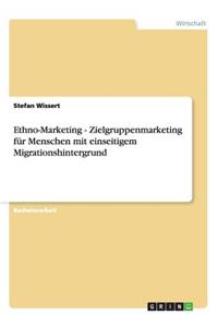 Ethno-Marketing - Zielgruppenmarketing für Menschen mit einseitigem Migrationshintergrund