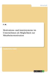 Motivations- und Anreizsysteme im Unternehmen als Möglichkeit zur Mitarbeitermotivation