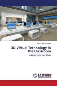 3D Virtual Technology in the Classroom