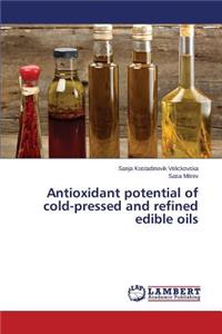 Antioxidant potential of cold-pressed and refined edible oils