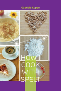 How I cook with spelt