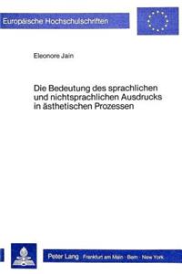 Die Bedeutung des sprachlichen und nichtsprachlichen Ausdrucks in aesthetischen Prozessen