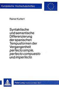Syntaktische Und Semantische Differenzierung Der Spanischen Tempusformen Der Vergangenheit Perfecto Simple, Perfecto Compuesto Und Imperfecto