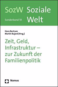 Zeit, Geld, Infrastruktur - Zur Zukunft Der Familienpolitik: Soziale Welt - Sonderband 19