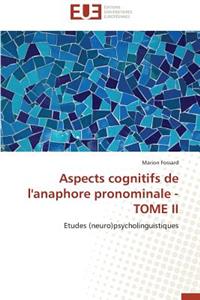 Aspects Cognitifs de l'Anaphore Pronominale - Tome II