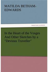 In the Heart of the Vosges and Other Sketches by a Devious Traveller