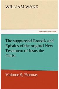 Suppressed Gospels and Epistles of the Original New Testament of Jesus the Christ, Volume 9, Hermas