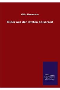 Bilder aus der letzten Kaiserzeit