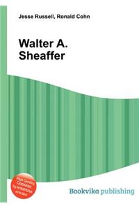 Walter A. Sheaffer
