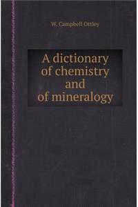 A Dictionary of Chemistry and of Mineralogy