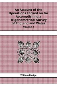 An Account of the Operations Carried on for Accomplishing a Trigonometrical Survey of England and Wales Volume 2