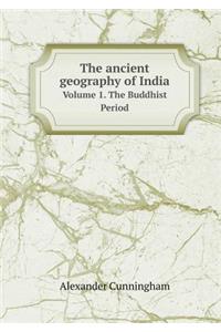 The Ancient Geography of India Volume 1. the Buddhist Period