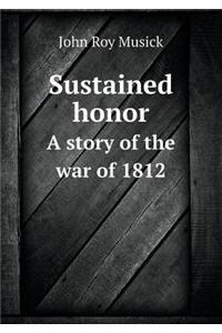 Sustained honor A story of the war of 1812