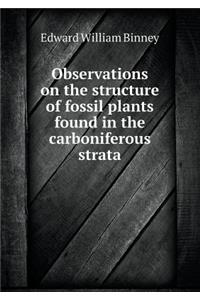 Observations on the Structure of Fossil Plants Found in the Carboniferous Strata
