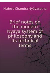 Brief notes on the modern Nyáya system of philosophy and its technical terms