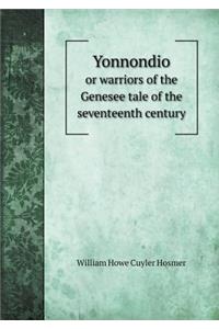 Yonnondio or Warriors of the Genesee Tale of the Seventeenth Century
