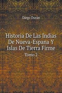 Historia de Las Indias de Nueva-Espana Y Islas de Tierra Firme Tomo 2