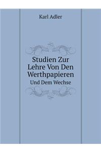 Studien Zur Lehre Von Den Werthpapieren Und Dem Wechsel