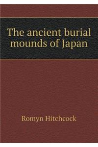 The Ancient Burial Mounds of Japan