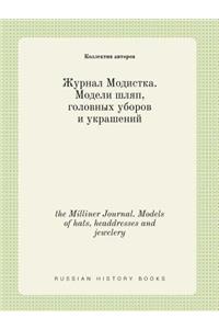 The Milliner Journal. Models of Hats, Headdresses and Jewelery