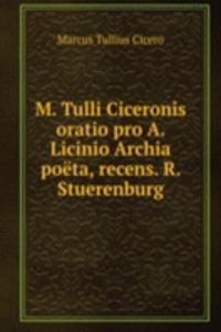 M. Tulli Ciceronis oratio pro A. Licinio Archia poeta, recens. R. Stuerenburg