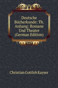 Deutsche Bucherkunde: Th. Anhang: Romane Und Theater (German Edition)