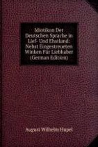 Idiotikon Der Deutschen Sprache in Lief- Und Ehstland: Nebst Eingestreueten Winken Fur Liebhaber (German Edition)