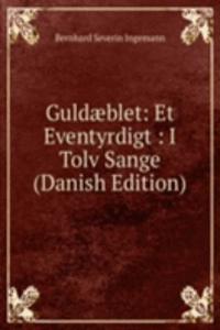 Guldaeblet: Et Eventyrdigt : I Tolv Sange (Danish Edition)