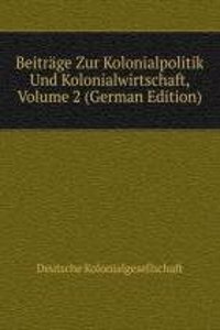 Beitrage Zur Kolonialpolitik Und Kolonialwirtschaft, Volume 2 (German Edition)