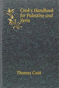 Cook's Handbook for Palestine and Syria