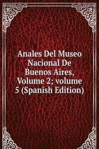 Anales Del Museo Nacional De Buenos Aires, Volume 2; volume 5 (Spanish Edition)