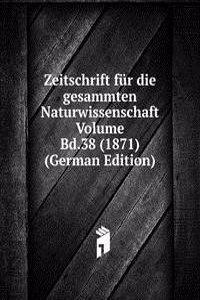 Zeitschrift fur die gesammten Naturwissenschaft Volume Bd.38 (1871) (German Edition)