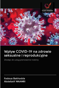 Wplyw COVID-19 na zdrowie seksualne i reprodukcyjne