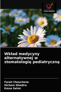 Wklad medycyny alternatywnej w stomatologie pediatryczna