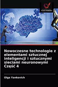 Nowoczesne technologie z elementami sztucznej inteligencji i sztucznymi sieciami neuronowymi Częśc 4