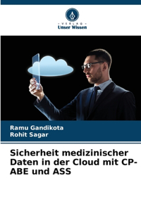 Sicherheit medizinischer Daten in der Cloud mit CP-ABE und ASS