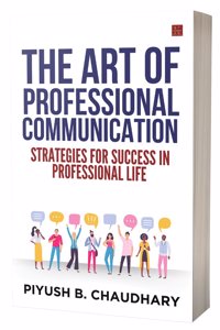 The Art of Professional Communication: Strategies for Success in Professional Life