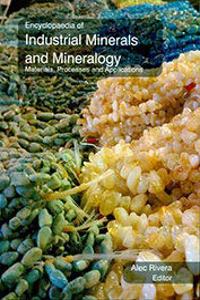 Encyclopaedia of Industrial Minerals and Mineralogy: Materials, Processes alications