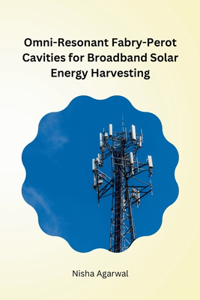 Omni-Resonant Fabry-Perot Cavities for Broadband Solar Energy Harvesting