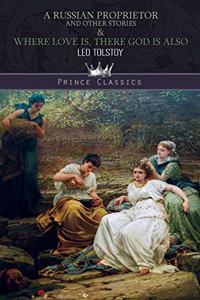 A Russian Proprietor, And Other Stories & Where Love Is, There God Is Also