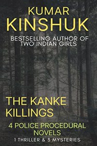 The Kanke Killings - Author Kumar Kinshuk brings a bundle of 4 novels - Ritualistic Murder, Two Indian Girls, Fatal Belief & Daybreak - Gripping, twisted, riveting, thriller novels, and murder mystery books for a thrilling ride