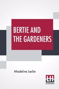 Bertie And The Gardeners