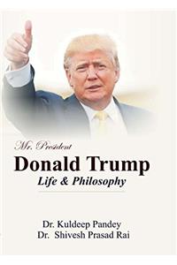 Mr.President: Donald Trump: Life & Philosophy