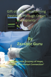 Gift of Life Transforming Destinies Through Organ Transplants