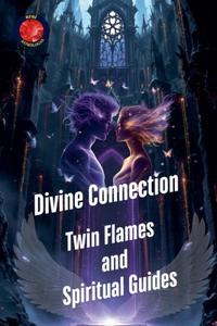 Divine Connection Twin Flames and Spiritual Guides