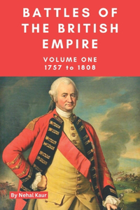 Battles of the British Empire: Volume One; 1757 to 1808