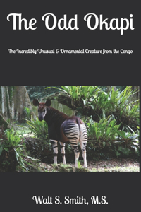 Odd Okapi: The Incredibly & Unusual Creature from the Congo