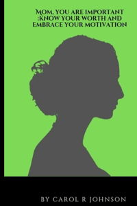 Mom, You Are Important