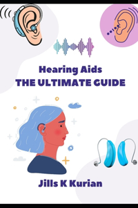 Hearing Aids - The Ultimate Guide