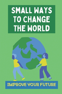 Small Ways To Change The World